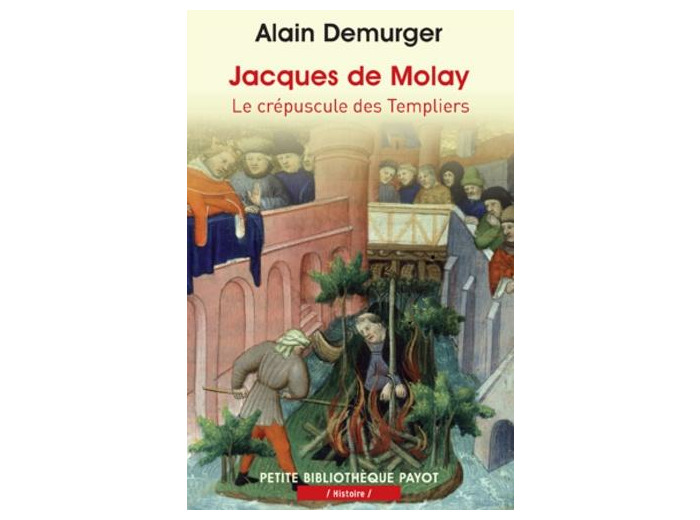 Jacques de Molay - Le crépuscule des templiers -