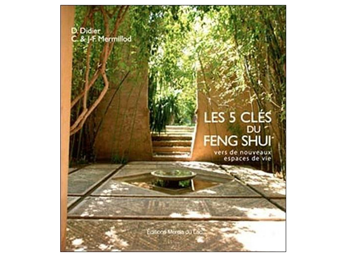 Les 5 clés du Feng Shui - Vers de nouveaux espaces de vie