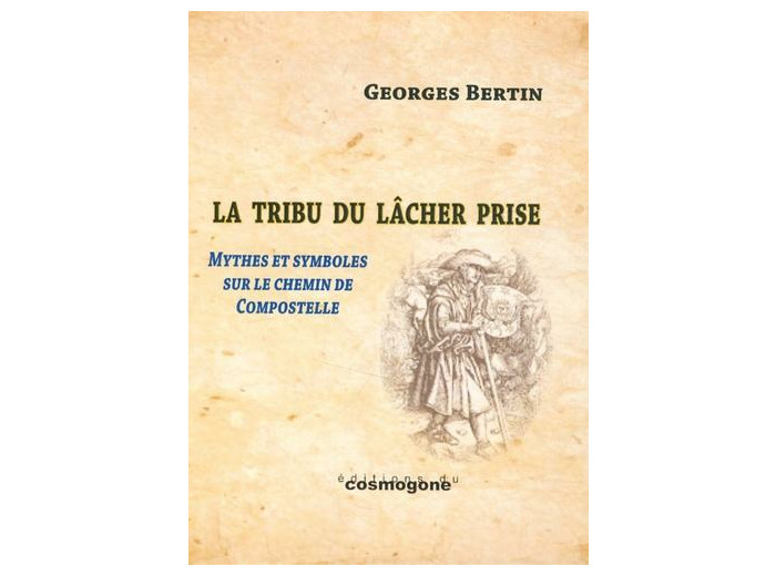 La Tribu du Lâcher Prise - Figures, mythes et symboles du chemin de Compostelle