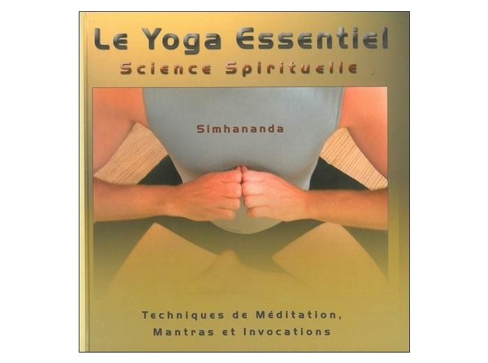 Le yoga essentiel, science spirituelle - Tome 1, Techniques de méditation, mantras et invocations