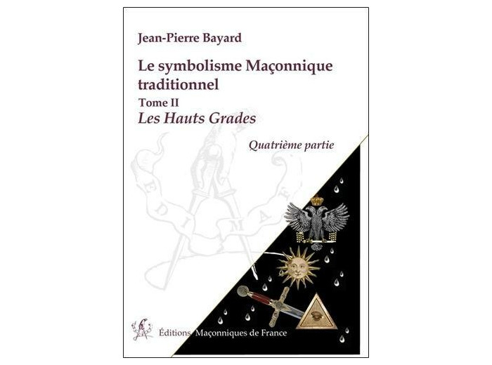 Symbolisme maçonnique traditionnel - Tome 2, Les hauts gradés, quatrième partie, Rite écossais ancien et accepté