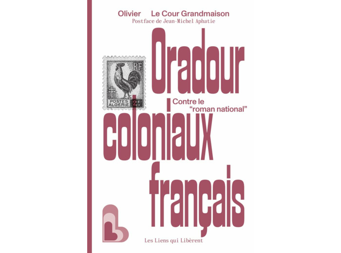 ORADOUR COLONIAUX FRANCAIS - CONTRE LE "ROMAN NATIONAL"
