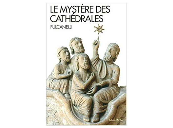 Le mystere des cathédrales - Et l'interprétation ésotérique des symboles hermétiques du Grand Oeuvre
