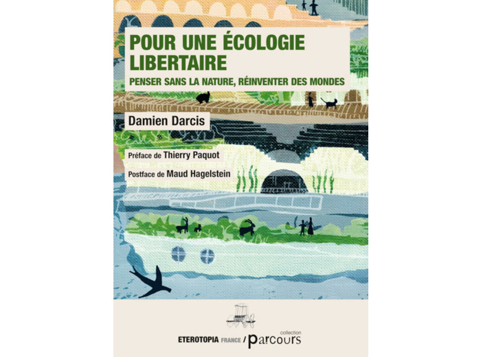POUR UNE ECOLOGIE LIBERTAIRE - PENSER SANS LA NATURE, REINVENTER DES MONDES