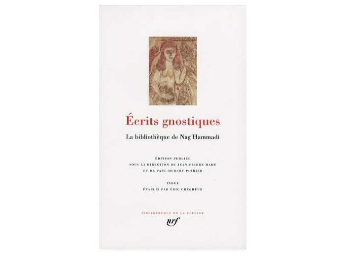 Ecrits gnostiques - La bibliothèque de Nag Hammadi