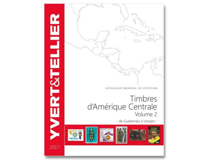 Yvert et Tellier AMERIQUE CENTRALE Volume 2 - 2017 (GUATEMALA a ILES VIERGES)