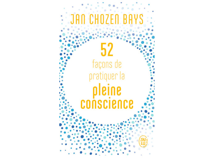 52 façons de pratiquer la pleine conscience