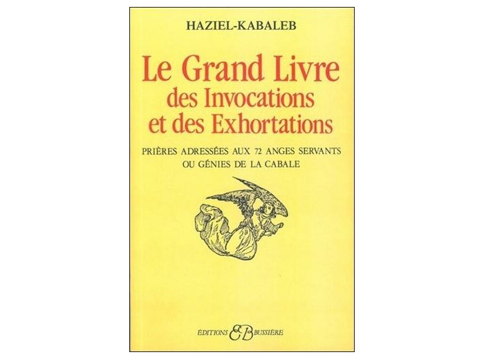LE GRAND LIVRE DES INVOCATIONS ET DES EXHORTATIONS. Prières adressées aux 72 anges servants ou génies de la cabale