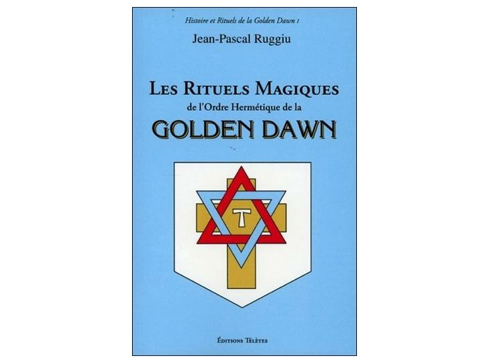 Les rituels magiques de l'ordre hermétique de la Golden Dawn