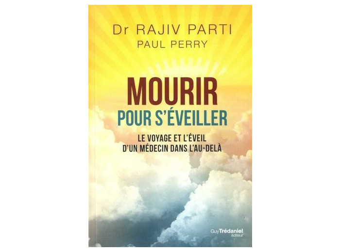Mourir pour s'éveiller. Le voyage et l'éveil d'un médecin dans l'au-delà