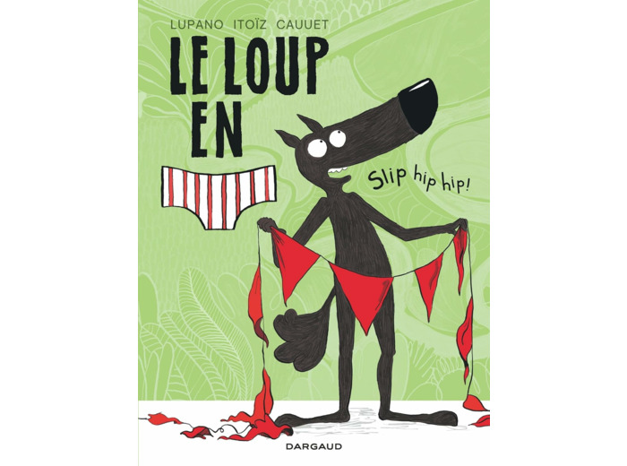 LE LOUP EN SLIP - TOME 3 - SLIP HIP HIP !