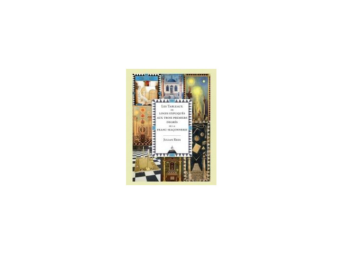 Les tableaux de loges expliqués aux trois premiers degrés de la Franc-maçonnerie bleue