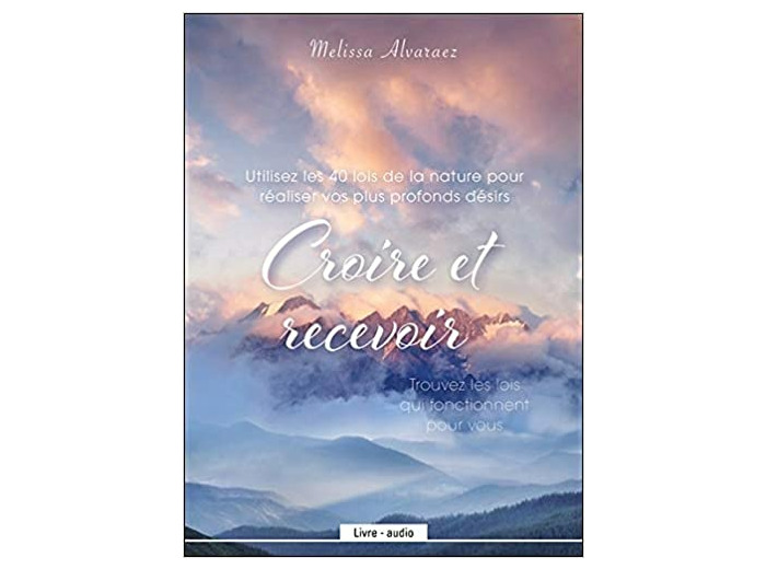 Croire et recevoir - Utilisez les 40 lois de la nature pour réaliser vos plus profonds désirs - Livre audio CD MP3