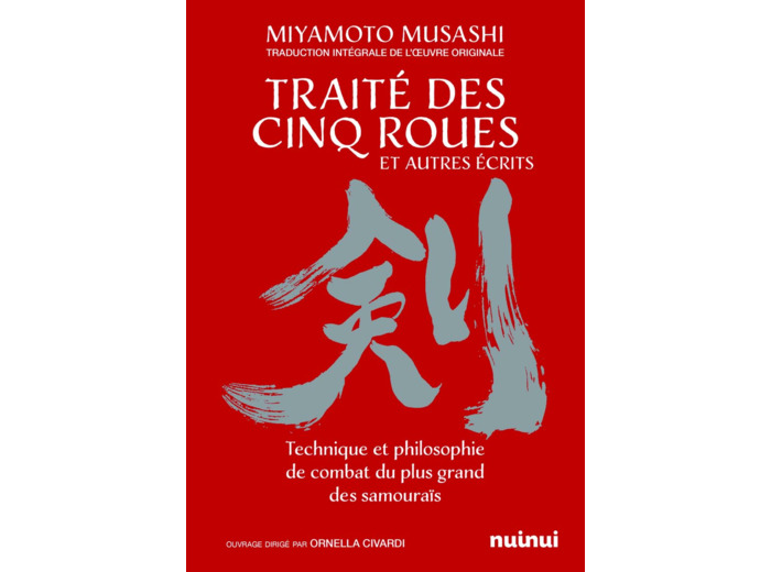 LE TRAITE DES CINQ ROUES ET AUTRES RECITS - TECHNIQUE ET PHILOSOPHIE DE COMBAT DU PLUS GRAND DES SAM