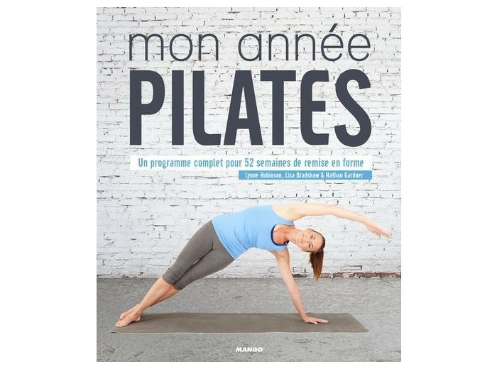 Mon année Pilates - Un programme complet pour 52 semaines de remise en forme