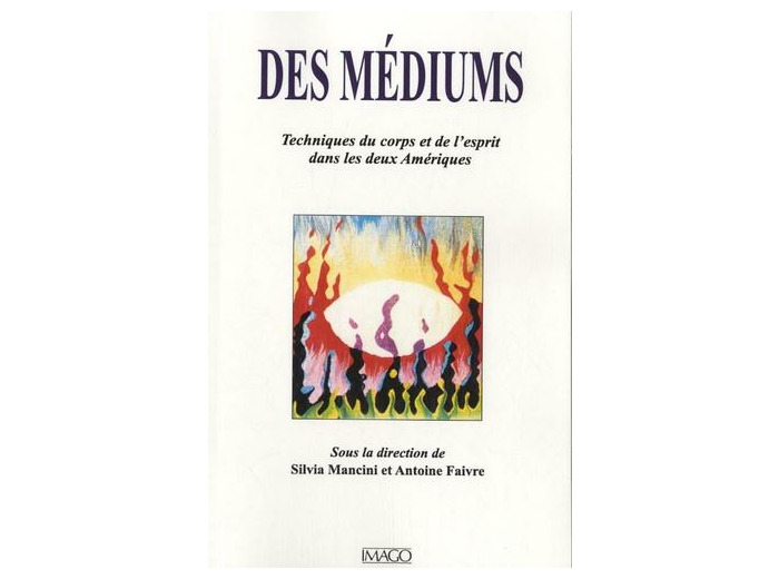 Des médiums - Techniques du corps et de l'esprit dans les deux Amériques