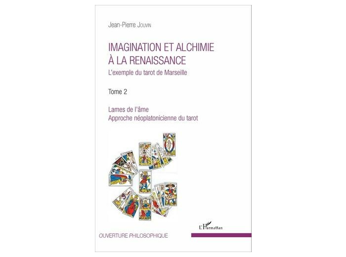 Imagination et alchimie à la Renaissance - L'exemple du tarot de Marseille Tome 2, Lames de l'âme, approche néoplatonicienne du tarot
