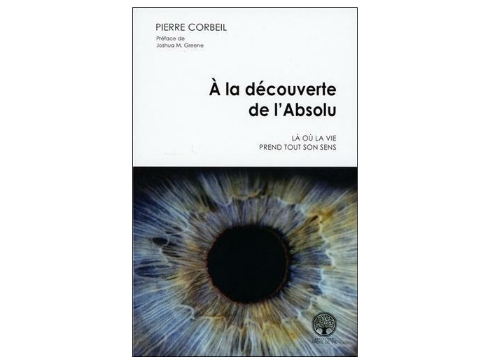 A la découverte de l'Absolu - Là où la vie prend tout son sens