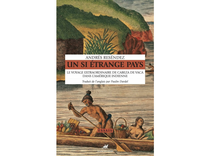 UN SI ETRANGE PAYS - LE VOYAGE EXTRAORDINAIRE DE CABEZA DE V