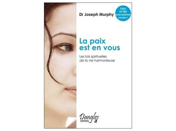 LA PAIX EST EN VOUS. Les lois spirituelles de la vie harmonieuse