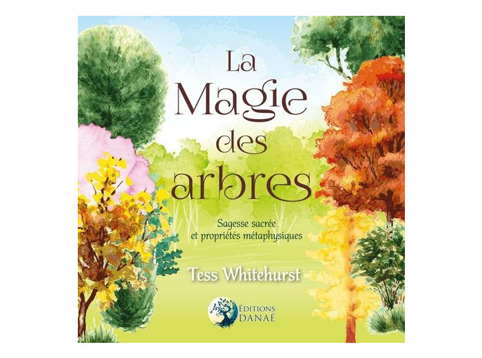 La magie des arbres - Sagesse sacrée et propriétés métaphysiques
