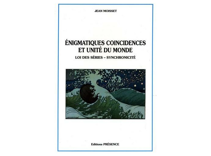 Énigmatiques coincidences et unité du monde - Loi des séries, synchronicité
