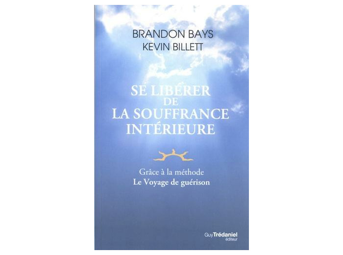 Se libérer de la souffrance intérieure - Grâce à la méthode Le Voyage de guérison -