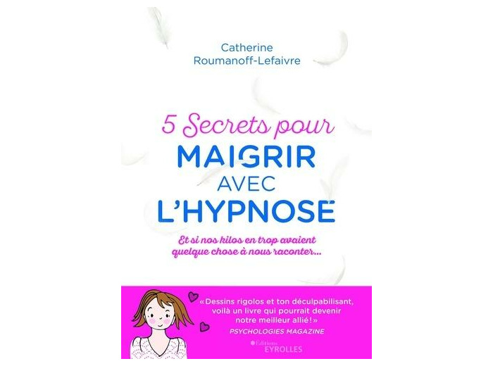 5 secrets pour maigrir avec l'hypnose - Et si nos kilos avaient quelque chose à nous raconter...