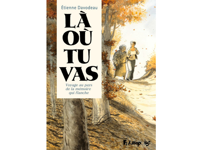 LA OU TU VAS - VOYAGE AU PAYS DE LA MEMOIRE QUI FLANCHE