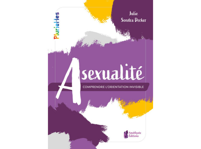 ASEXUALITE - COMPRENDRE L'ORIENTATION INVISIBLE