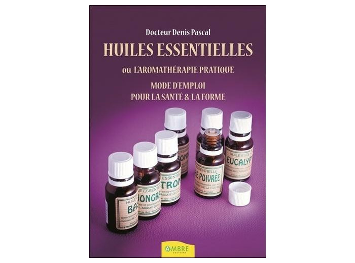 Aromathérapie pratique - Beauté, bien-être, prévention santé