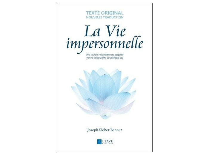 La vie impersonnelle - Une source inépuisable de sagesse vers la découverte du véritable soi
