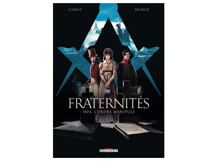 Fraternités Tome 2  1804, l'ordre manipulé