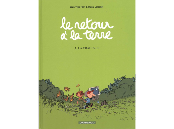 LE RETOUR A LA TERRE - TOME 1 - LA VRAIE VIE
