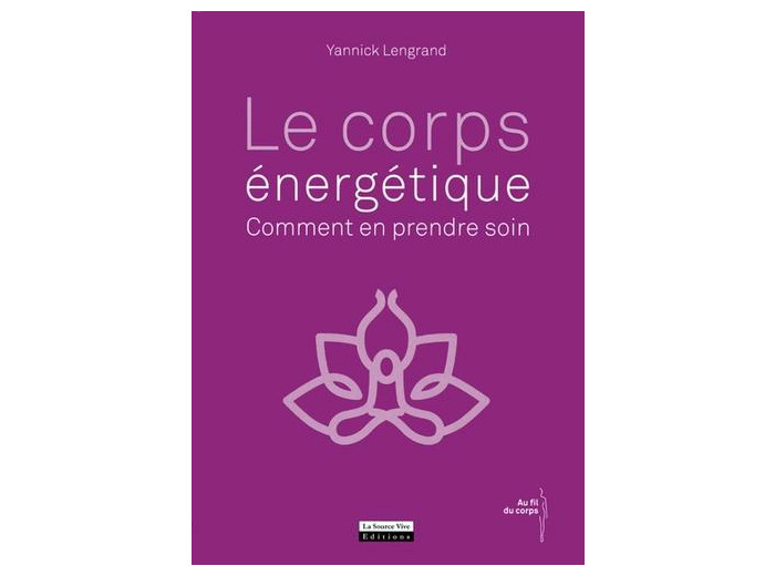 Le corps énergétique - Comment en prendre soin