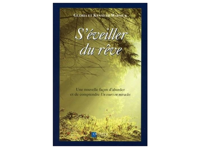 S'éveiller du rêve - Une nouvelle façon d'aborder et de comprendre Un cours en miracles