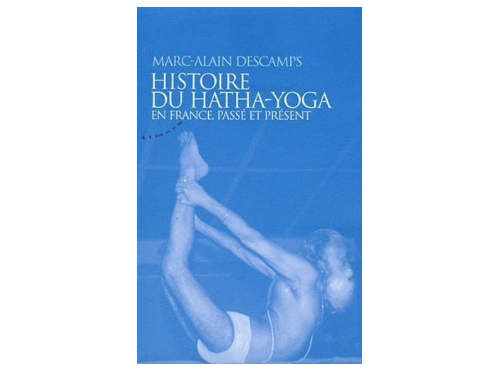 Histoire du Hatha-Yoga en France - Passé et Présent