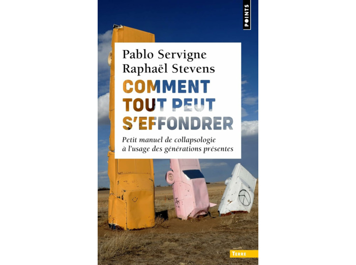 COMMENT TOUT PEUT S'EFFONDRER - PETIT MANUEL DE COLLAPSOLOGIE A L'USAGE DES GENERATIONS PRESENTES
