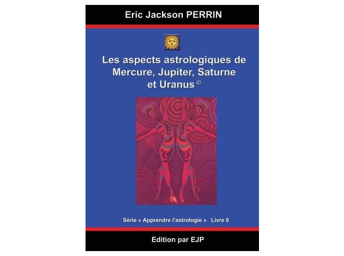 Astrologie - Livre 8 : Les aspects astrologiques à Mercure, Jupiter, Saturne et Uranus