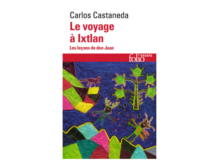 Le voyage à Ixtlan. Les leçons de Don Juan -