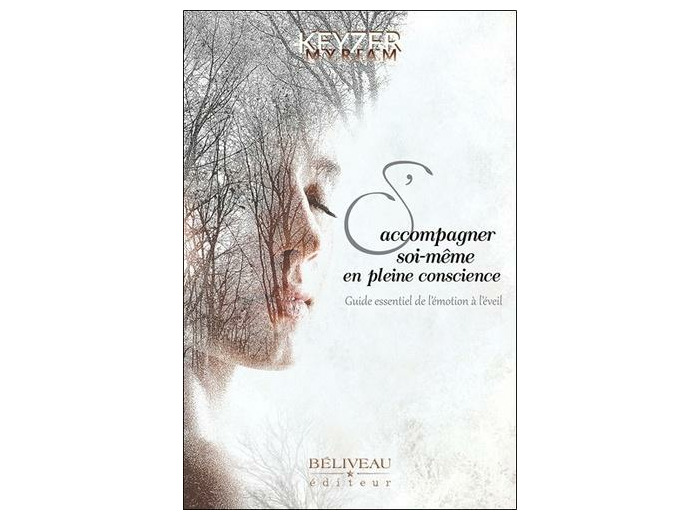 S'accompagner soi-même en pleine conscience - Guide essentiel de l'émotion à l'éveil -
