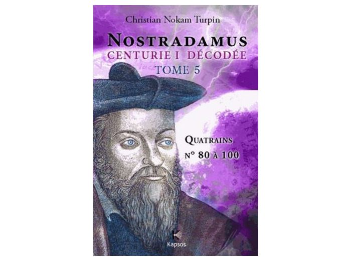 Décodage de la 1ère des dix centuries de Nostradamus - Tome 5, Quatrains N° 80 à 100