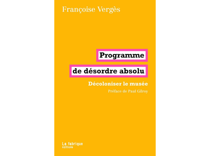 PROGRAMME DE DESORDRE ABSOLU - DECOLONISER LE MUSEE