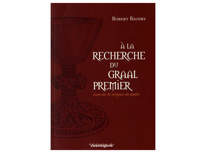 A la recherche du Graal premier - Essai sur les origines du mythe