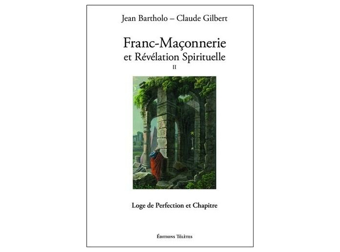 Franc-maçonnerie et révélation spirituelle - Tome 2, Loge de perfection et chapitre