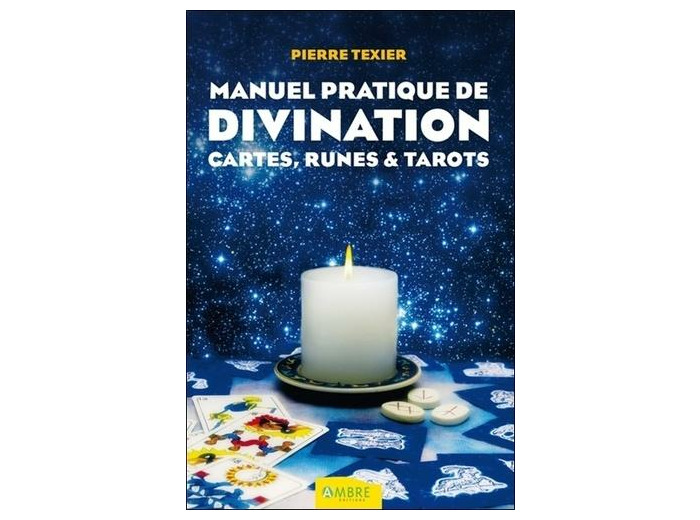 Manuel pratique de divination - Par les cartes, les runes et les tarots