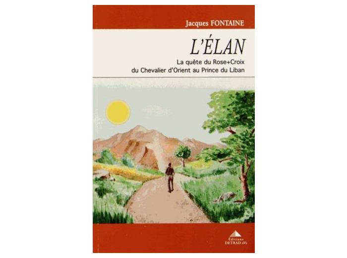 L'élan - La quête du Rose-Croix, du Chevalier d'Orient au Prince du Liban