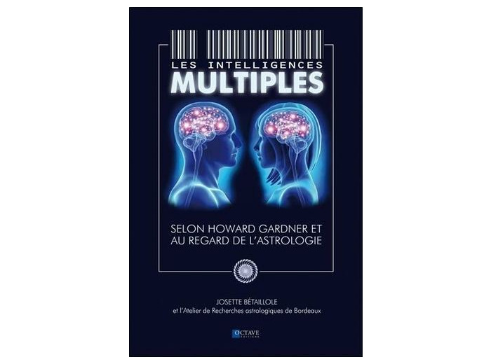 Les intelligences multiples - Selon Howard Gardner et au regard de l'astrologie - Selon Howard Gardner et au regard de l'astrologie