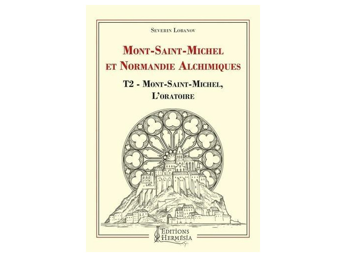 Mont-Saint-Michel et Normandie alchimique - Tome 2, Mont-Saint-Michel, l'oratoire