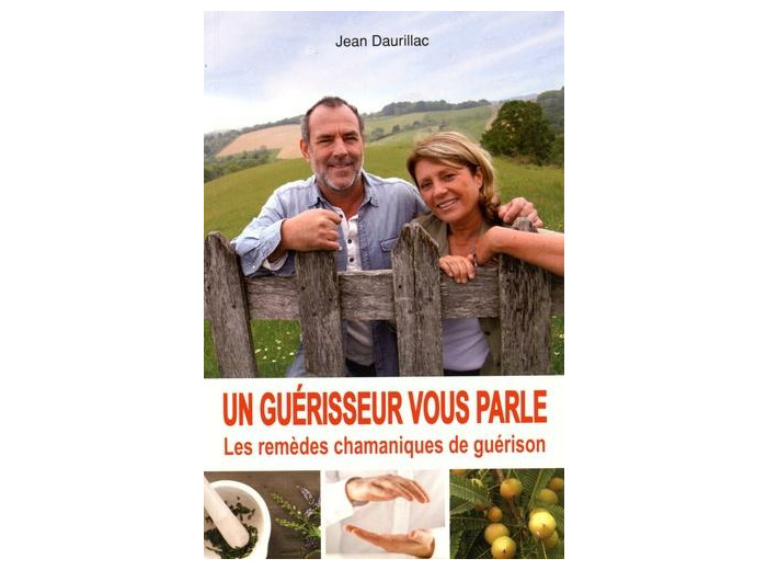 Un guérisseur vous parle - Les remèdes chamaniques de guérison
